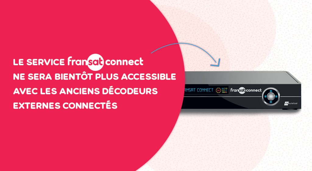 ARRÊT DU SERVICE FRANSAT CONNECT SUR LES DÉCODEURS EXTERNES CONNECTÉS